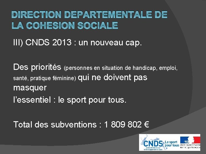 DIRECTION DEPARTEMENTALE DE LA COHESION SOCIALE III) CNDS 2013 : un nouveau cap. Des