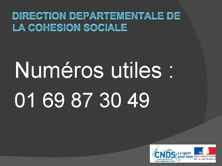 DIRECTION DEPARTEMENTALE DE LA COHESION SOCIALE Numéros utiles : 01 69 87 30 49