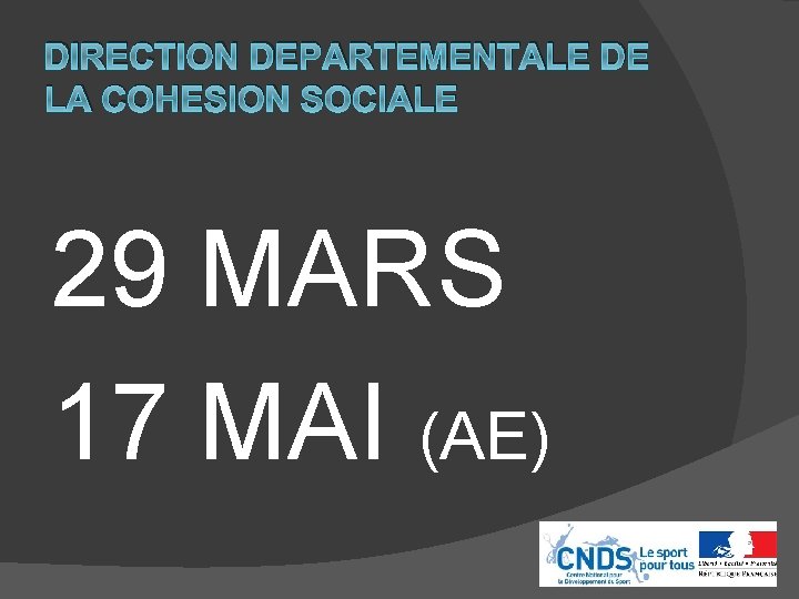 DIRECTION DEPARTEMENTALE DE LA COHESION SOCIALE 29 MARS 17 MAI (AE) 