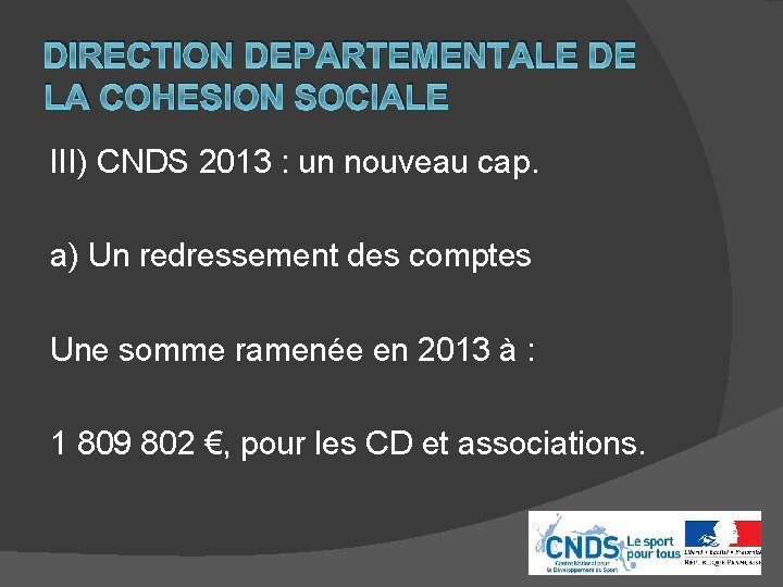 DIRECTION DEPARTEMENTALE DE LA COHESION SOCIALE III) CNDS 2013 : un nouveau cap. a)