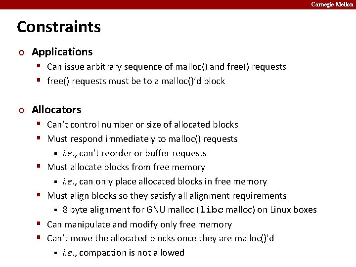 Carnegie Mellon Constraints ¢ Applications § Can issue arbitrary sequence of malloc() and free()