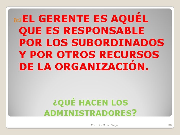  EL GERENTE ES AQUÉL QUE ES RESPONSABLE POR LOS SUBORDINADOS Y POR OTROS