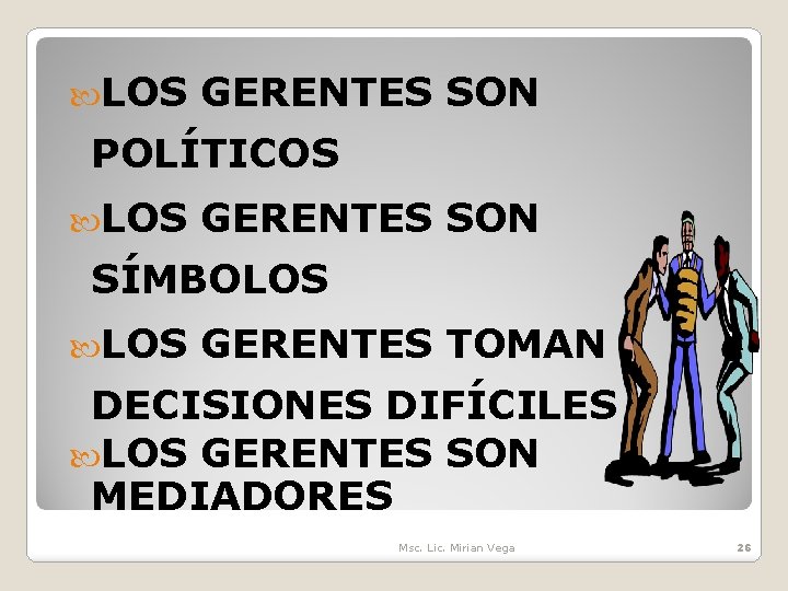  LOS GERENTES SON POLÍTICOS LOS GERENTES SON SÍMBOLOS GERENTES TOMAN DECISIONES DIFÍCILES LOS