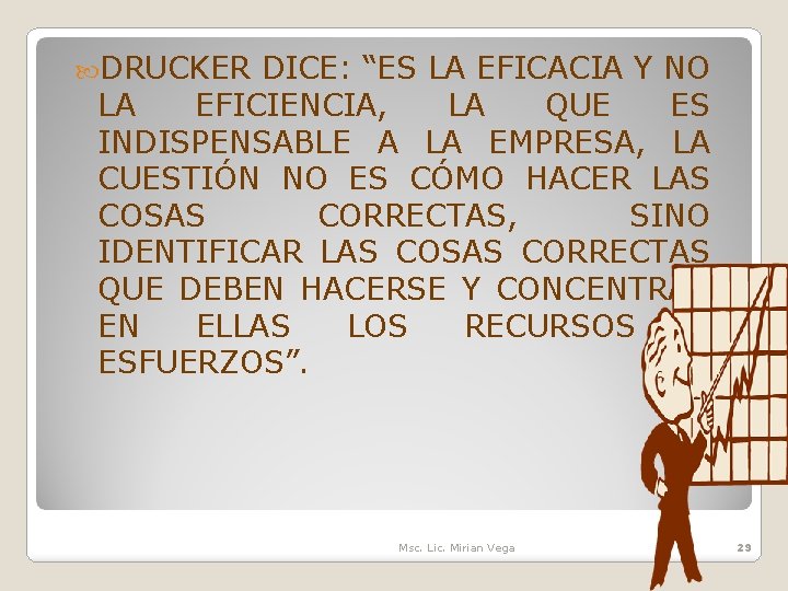  DRUCKER DICE: “ES LA EFICACIA Y NO LA EFICIENCIA, LA QUE ES INDISPENSABLE