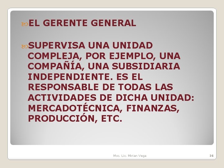  EL GERENTE GENERAL SUPERVISA UNIDAD COMPLEJA, POR EJEMPLO, UNA COMPAÑÍA, UNA SUBSIDIARIA INDEPENDIENTE.