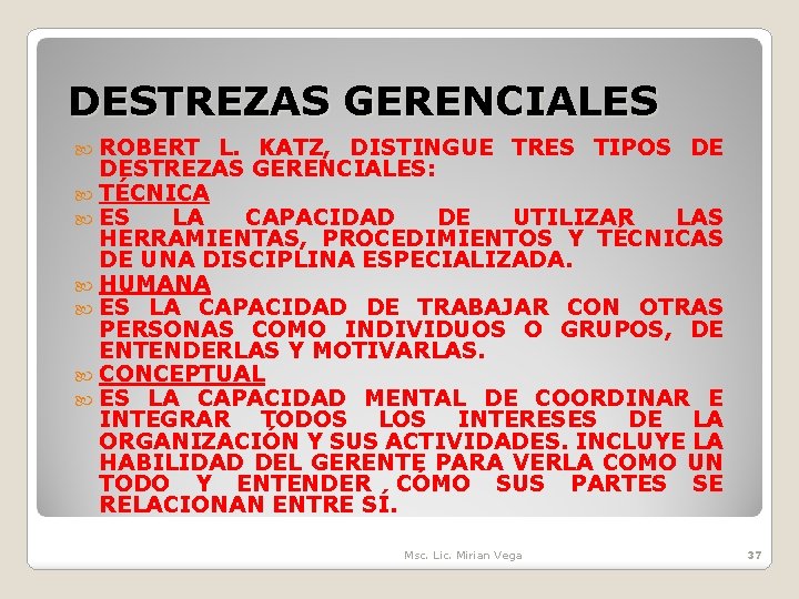 DESTREZAS GERENCIALES ROBERT L. KATZ, DISTINGUE TRES TIPOS DE DESTREZAS GERENCIALES: TÉCNICA ES LA