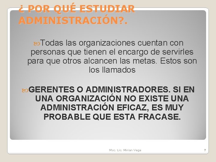 ¿ POR QUÉ ESTUDIAR ADMINISTRACIÓN? . Todas las organizaciones cuentan con personas que tienen