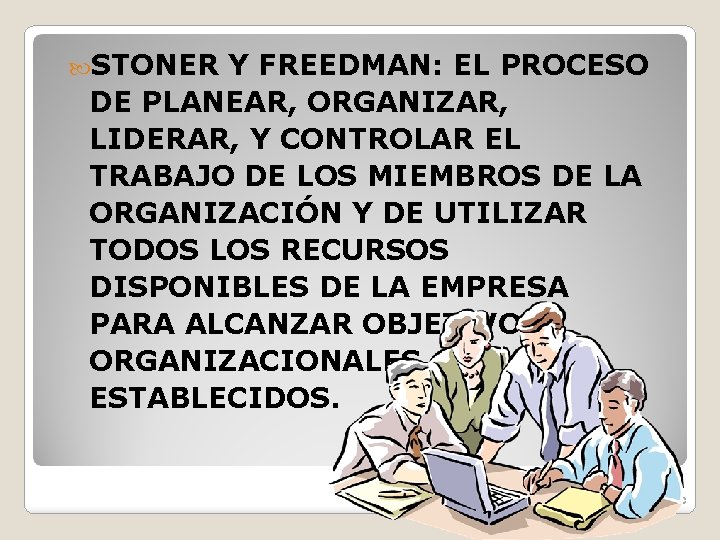  STONER Y FREEDMAN: EL PROCESO DE PLANEAR, ORGANIZAR, LIDERAR, Y CONTROLAR EL TRABAJO