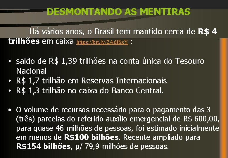 DESMONTANDO AS MENTIRAS Há vários anos, o Brasil tem mantido cerca de R$ 4