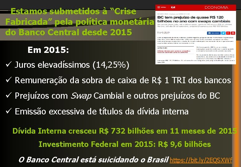 Estamos submetidos à “Crise Fabricada” pela política monetária do Banco Central desde 2015 Em