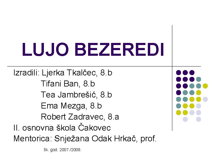 LUJO BEZEREDI Izradili: Ljerka Tkalčec, 8. b Tifani Ban, 8. b Tea Jambrešić, 8.