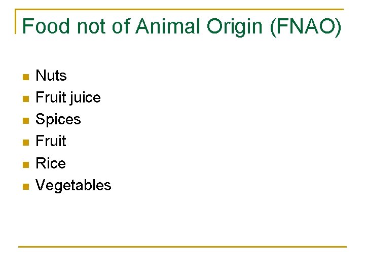 Food not of Animal Origin (FNAO) n n n Nuts Fruit juice Spices Fruit Food not of Animal Origin (FNAO) n n n Nuts Fruit juice Spices Fruit