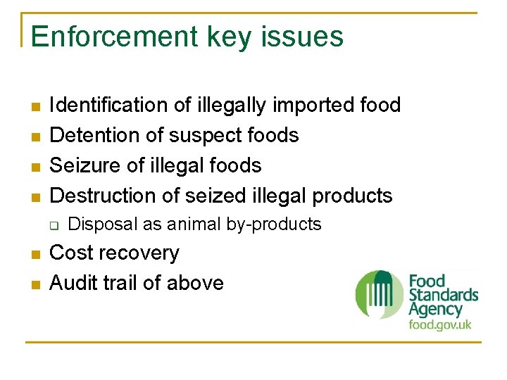 Enforcement key issues n n Identification of illegally imported food Detention of suspect foods Enforcement key issues n n Identification of illegally imported food Detention of suspect foods