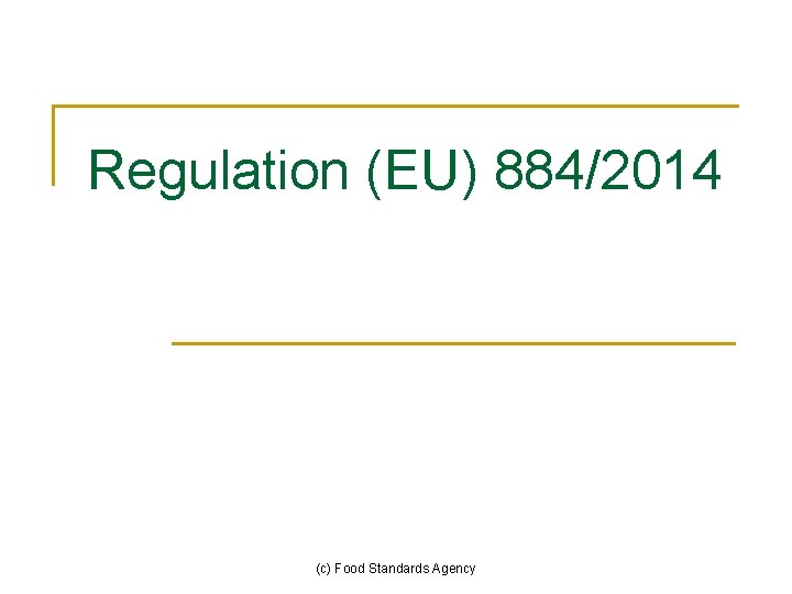 Regulation (EU) 884/2014 (c) Food Standards Agency Regulation (EU) 884/2014 (c) Food Standards Agency