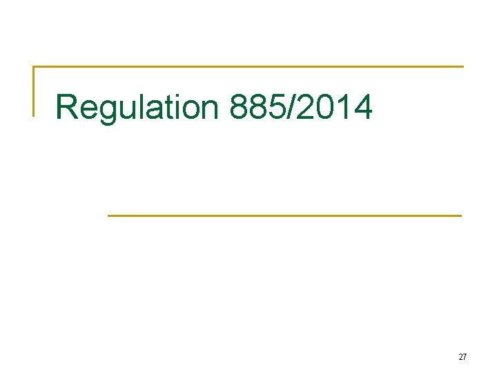 Regulation 885/2014 27 Regulation 885/2014 27