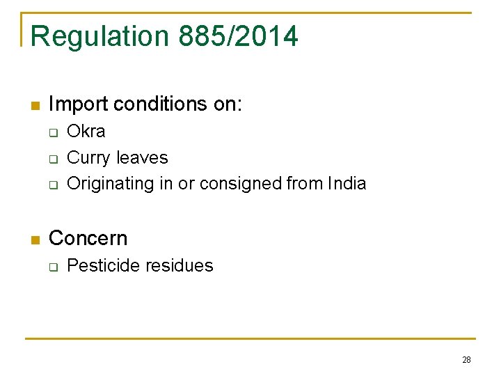 Regulation 885/2014 n Import conditions on: q q q n Okra Curry leaves Originating Regulation 885/2014 n Import conditions on: q q q n Okra Curry leaves Originating