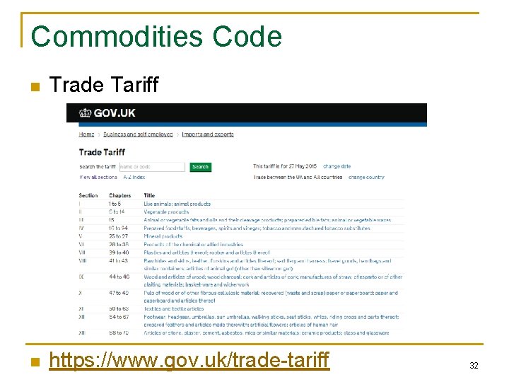 Commodities Code n Trade Tariff n https: //www. gov. uk/trade-tariff 32 Commodities Code n Trade Tariff n https: //www. gov. uk/trade-tariff 32