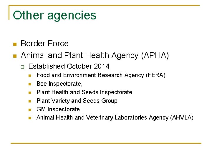 Other agencies n n Border Force Animal and Plant Health Agency (APHA) q Established Other agencies n n Border Force Animal and Plant Health Agency (APHA) q Established