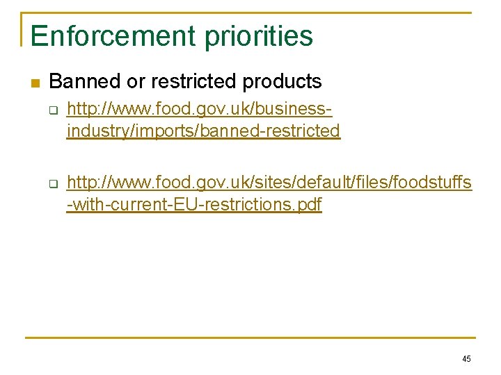 Enforcement priorities n Banned or restricted products q q http: //www. food. gov. uk/businessindustry/imports/banned-restricted Enforcement priorities n Banned or restricted products q q http: //www. food. gov. uk/businessindustry/imports/banned-restricted
