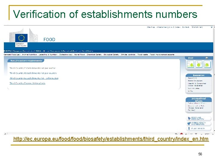 Verification of establishments numbers http: //ec. europa. eu/food/biosafety/establishments/third_country/index_en. htm 56 Verification of establishments numbers http: //ec. europa. eu/food/biosafety/establishments/third_country/index_en. htm 56