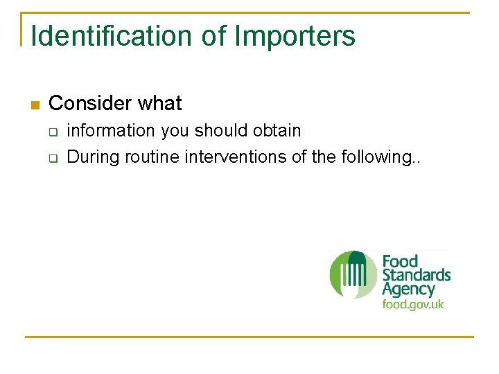 Identification of Importers n Consider what q q information you should obtain During routine Identification of Importers n Consider what q q information you should obtain During routine