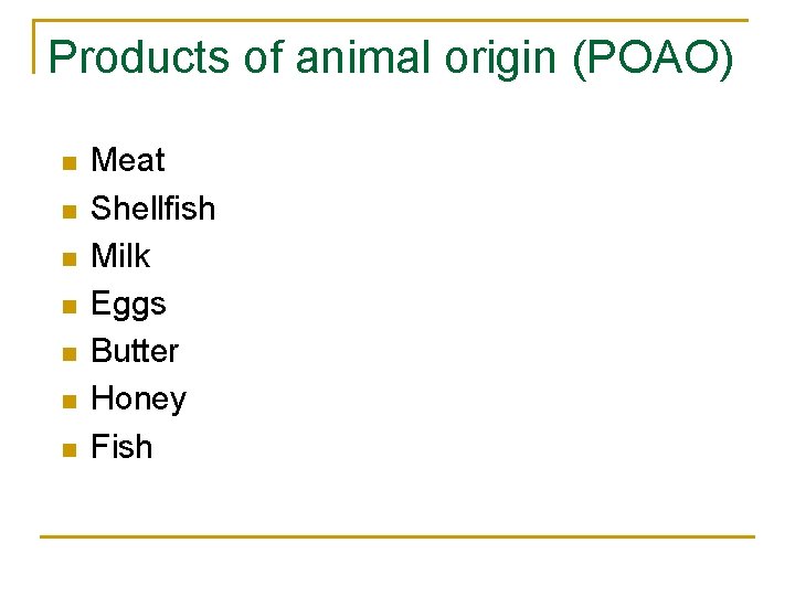 Products of animal origin (POAO) n n n n Meat Shellfish Milk Eggs Butter Products of animal origin (POAO) n n n n Meat Shellfish Milk Eggs Butter