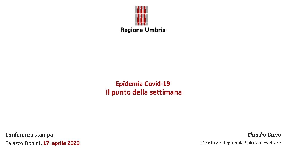 Epidemia Covid-19 Il punto della settimana Conferenza stampa Palazzo Donini, 17 aprile 2020 Claudio