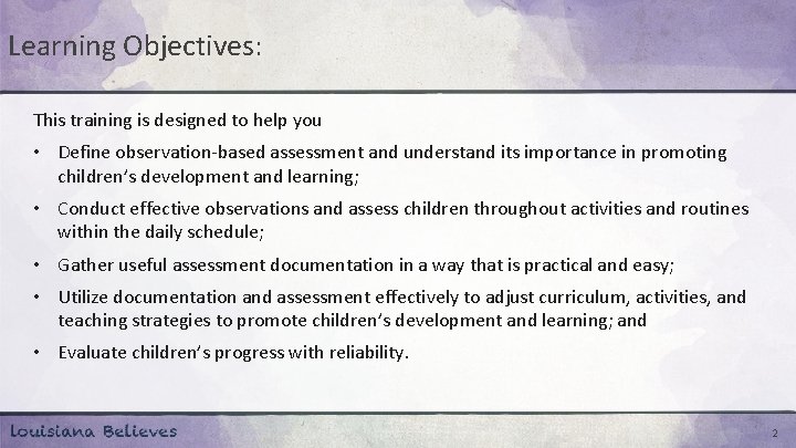 Learning Objectives: This training is designed to help you • Define observation-based assessment and