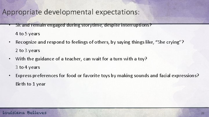 Appropriate developmental expectations: • Sit and remain engaged during storytime, despite interruptions? 4 to