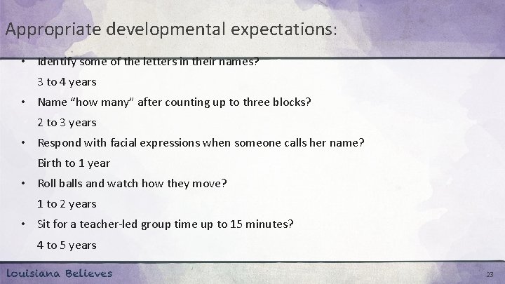 Appropriate developmental expectations: • Identify some of the letters in their names? 3 to