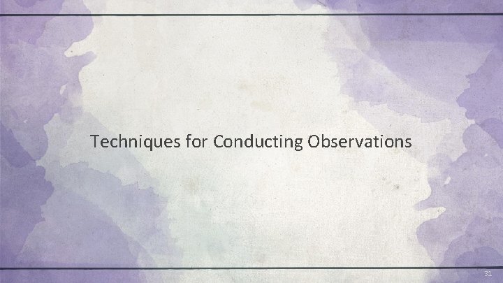 Techniques for Conducting Observations 31 