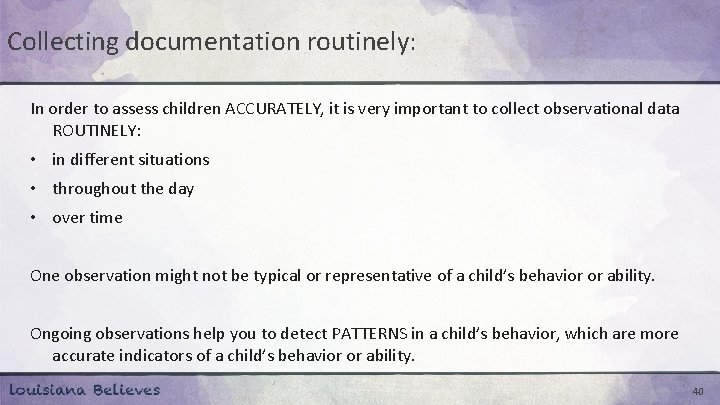 Collecting documentation routinely: In order to assess children ACCURATELY, it is very important to