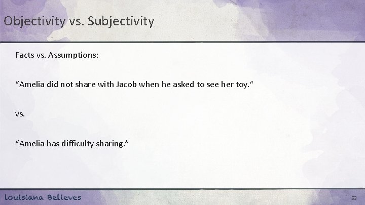 Objectivity vs. Subjectivity Facts vs. Assumptions: “Amelia did not share with Jacob when he