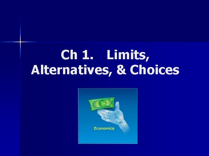 Ch 1 Limits Alternatives Choices A Economics the