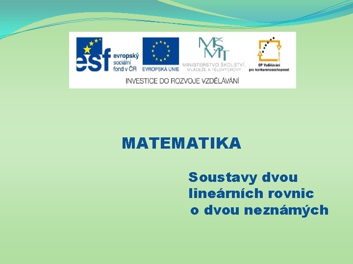 MATEMATIKA Soustavy dvou lineárních rovnic o dvou neznámých 