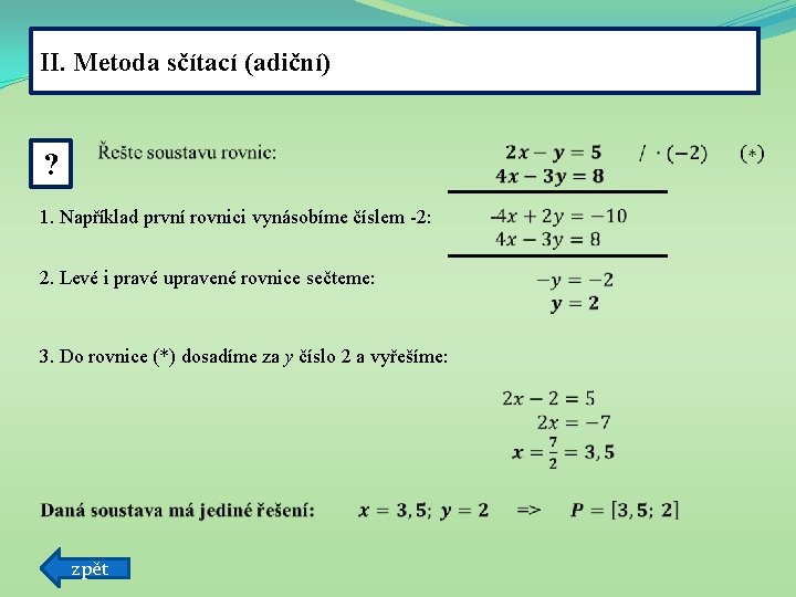 II. Metoda sčítací (adiční) ? 1. Například první rovnici vynásobíme číslem -2: 2. Levé