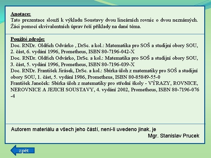 Anotace: Tato prezentace slouží k výkladu Soustavy dvou lineárních rovnic o dvou neznámých. Žáci