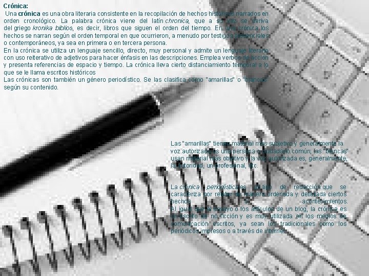 Crónica: Una crónica es una obra literaria consistente en la recopilación de hechos históricos
