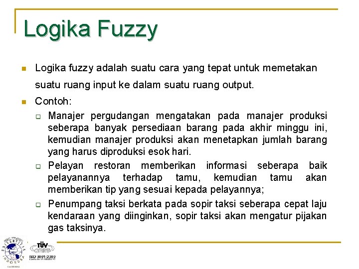 Logika Fuzzy n Logika fuzzy adalah suatu cara yang tepat untuk memetakan suatu ruang