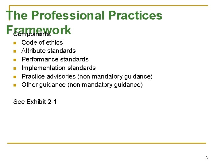 The Professional Practices Framework Components: n n n Code of ethics Attribute standards Performance