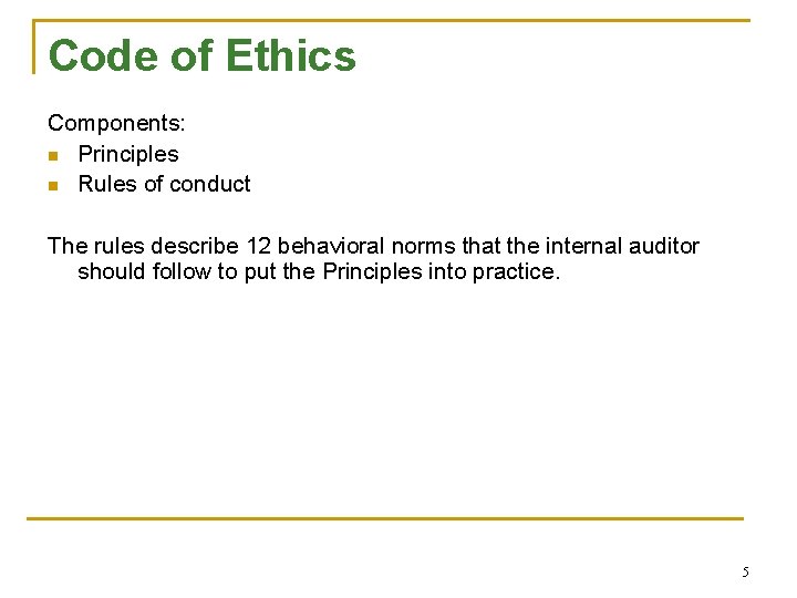 Code of Ethics Components: n Principles n Rules of conduct The rules describe 12