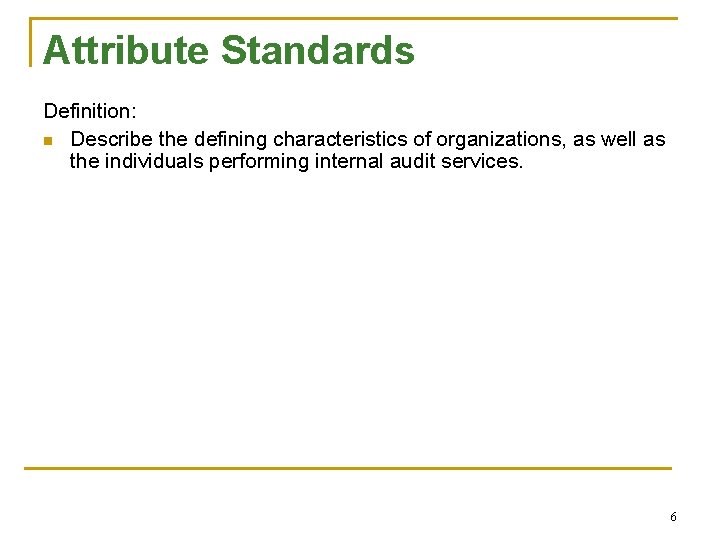 Attribute Standards Definition: n Describe the defining characteristics of organizations, as well as the