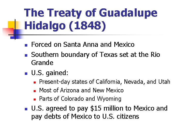 The Treaty of Guadalupe Hidalgo (1848) n n n Forced on Santa Anna and