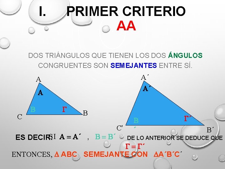 I. PRIMER CRITERIO AA DOS TRIÁNGULOS QUE TIENEN LOS DOS ÁNGULOS CONGRUENTES SON SEMEJANTES I. PRIMER CRITERIO AA DOS TRIÁNGULOS QUE TIENEN LOS DOS ÁNGULOS CONGRUENTES SON SEMEJANTES