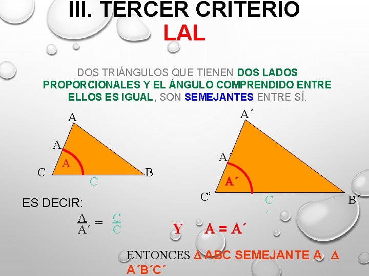 III. TERCER CRITERIO LAL DOS TRIÁNGULOS QUE TIENEN DOS LADOS PROPORCIONALES Y EL ÁNGULO III. TERCER CRITERIO LAL DOS TRIÁNGULOS QUE TIENEN DOS LADOS PROPORCIONALES Y EL ÁNGULO