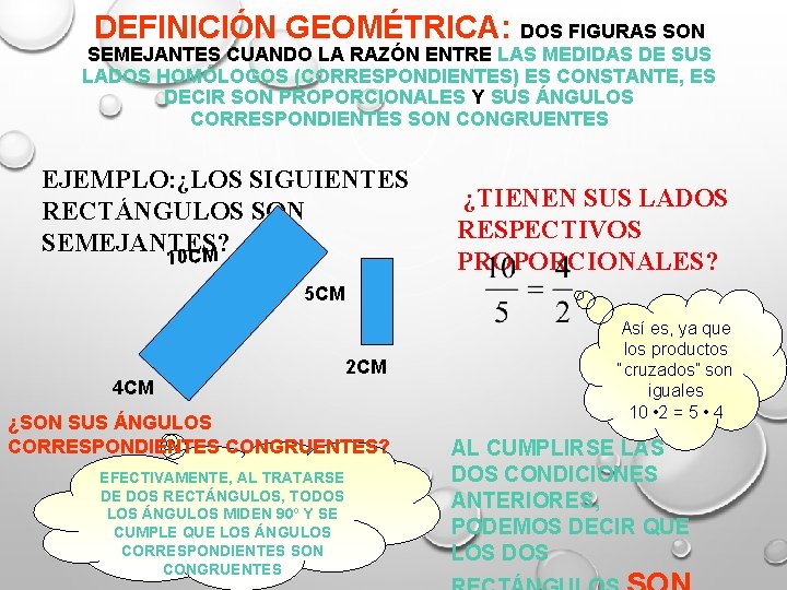 DEFINICIÓN GEOMÉTRICA: DOS FIGURAS SON SEMEJANTES CUANDO LA RAZÓN ENTRE LAS MEDIDAS DE SUS DEFINICIÓN GEOMÉTRICA: DOS FIGURAS SON SEMEJANTES CUANDO LA RAZÓN ENTRE LAS MEDIDAS DE SUS