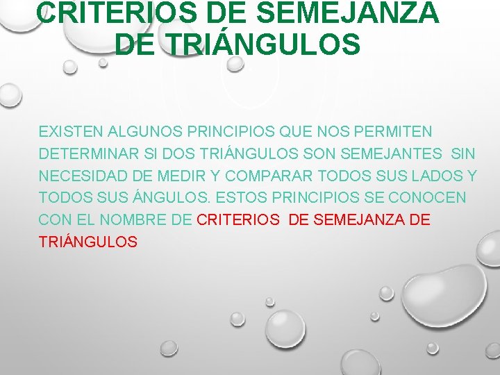 CRITERIOS DE SEMEJANZA DE TRIÁNGULOS EXISTEN ALGUNOS PRINCIPIOS QUE NOS PERMITEN DETERMINAR SI DOS CRITERIOS DE SEMEJANZA DE TRIÁNGULOS EXISTEN ALGUNOS PRINCIPIOS QUE NOS PERMITEN DETERMINAR SI DOS