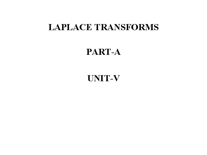 LAPLACE TRANSFORMS PART-A UNIT-V 
