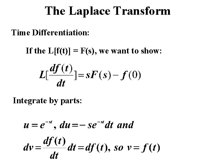 The Laplace Transform Time Differentiation: If the L[f(t)] = F(s), we want to show: