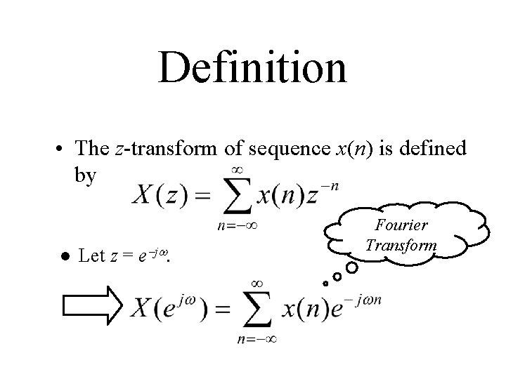 Definition • The z-transform of sequence x(n) is defined by l Let z =